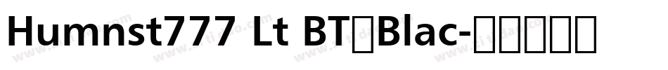 Humnst777 Lt BT◆Blac字体转换